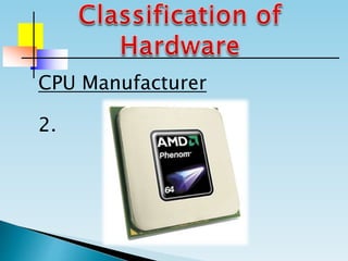 CPU Manufacturer
2.
 