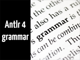 Antlr4
grammar
 