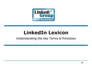 LinkedIn Lexicon
Understanding the Key Terms & Processes




                                          9
 