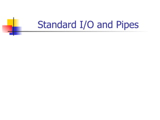 Standard I/O and Pipes 