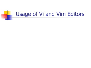 Usage of Vi and Vim Editors 