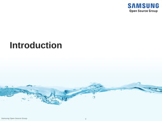 3Samsung Open Source Group
Introduction
 