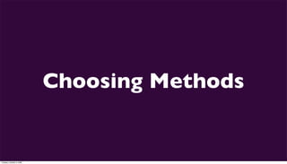 Choosing Methods


Tuesday, October 6, 2009
 