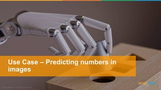 Use Case – Predicting numbers in
images
 