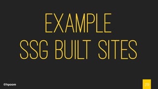 @hpoom
Example
SSG Built Sites
29
 