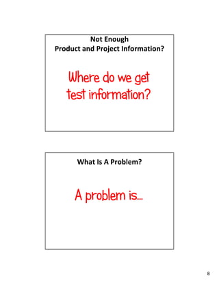 8
Not Enough
Product and Project Information?
Where do we get
test information?
What Is A Problem?
A problem is…
 