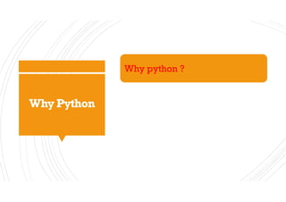 Why Python
Why python ?
 