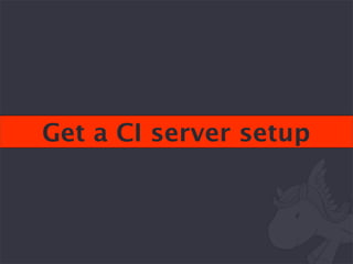 Get a CI server setup
 