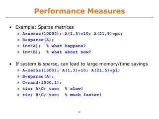 Performance Measures
• Example: Sparse matrices
» [FSPT        QJ
» #TQBSTF  
» JOW  XIBUIBQQFOT
» JOW # XIBUBCPVUOPX
• If system is sparse, can lead to large memory/time savings
» [FSPT        QJ
» #TQBSTF  
» $SBOE   
» UJD=$UPDTMPX
» UJD#=$UPDNVDIGBTUFS
52
 