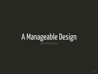 A Manageable Design
April 2014 edition
7 / 44
 