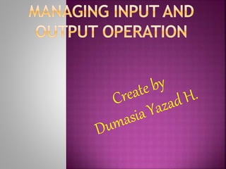 Managing input and output operation in c