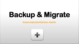 Backup & Migrate
   drupal.org/project/backup_migrate
 