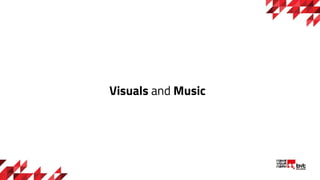 Visuals and Music
 