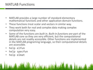Complex NumbersComplex numbers consist of two separate parts: a real part and an imaginary part. The basic imaginary unit is equal to the square root of -1.This is represented in MATLAB by either of two letters: i or j.Complex, real, imag, isreal
