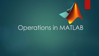 Operations in MATLAB
 