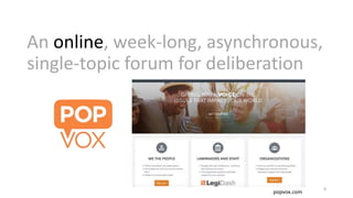 An online, week-long, asynchronous,
single-topic forum for deliberation
8
popvox.com
 