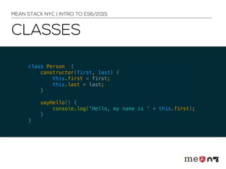 CLASSES
MEAN STACK NYC | INTRO TO ES6/2015
 