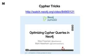 Cypher Tricks
http://watch.neo4j.org/video/84900121
 