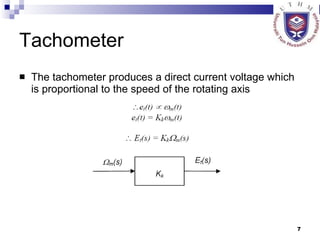 Tachometer The tachometer produces a direct current voltage which is proportional to the speed of the rotating axis  