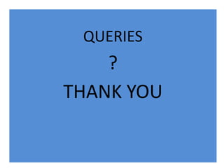 QUERIES
?
THANK YOU
 