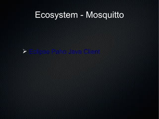 Ecosystem - Mosquitto
➢ Eclipse Paho Java Client
 