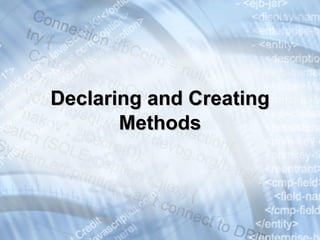 Declaring and  Creating  Methods 
