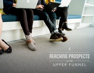 Reaching Prospects in the Upper Funnel
ReachingProspects
l
4
 