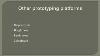  Raspberry pie
 Beagle board
 Panda board
 CubieBoard
 