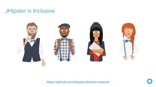 JHipster is Inclusive
https://github.com/jhipster/jhipster-artwork
 