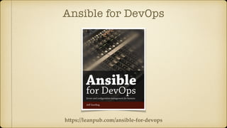Ansible for DevOps
https://leanpub.com/ansible-for-devops
 
