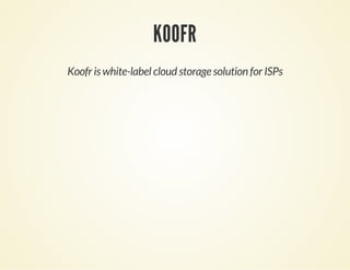 KOOFR
Koofr is white-label cloud storage solution for ISPs
 