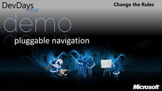 Change the Rules




demo
pluggable navigation
 