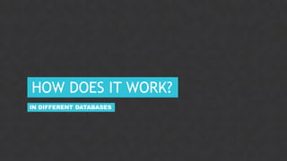 22CONFIDENTIAL
HOW DOES IT WORK?
IN DIFFERENT DATABASES
 