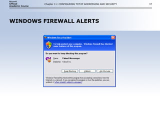 WINDOWS FIREWALL ALERTS Chapter 11: CONFIGURING TCP/IP ADDRESSING AND SECURITY 