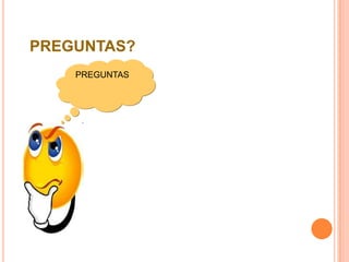 PREGUNTAS?
    PREGUNTAS
 