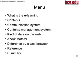 Menu What is the e-learning Contents Communication system Contents management system Kind of data on the web About MathML Difference by a web browser Reference Summary 