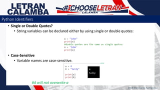 • Single or Double Quotes?
• String variables can be declared either by using single or double quotes:
• Case-Sensitive
• Variable names are case-sensitive.
#A will not overwrite a
Prof. Percival A. Fernandez
Python Identifiers
 