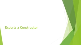 Exports a Constructor
 