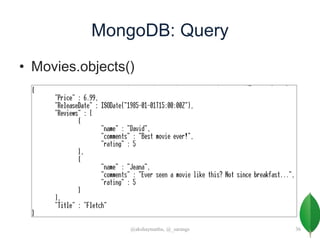 MongoDB: Query
• Movies.objects()
@akshaymathu, @_sarangs 36
 