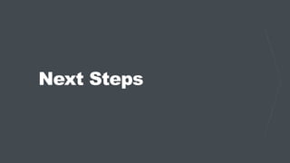 Next Steps
 