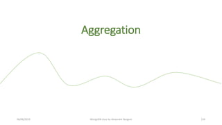 Aggregation
06/06/2019 MongoDB class by Alexandre Bergere 124
 