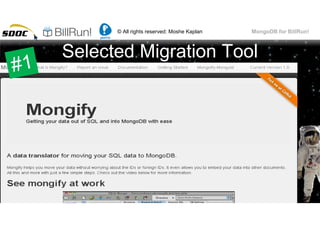 © All rights reserved: Moshe Kaplan© All rights reserved: Moshe Kaplan MongoDB for BillRun!
Selected Migration Tool
59
 