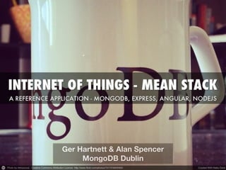 Ger Hartnett & Alan Spencer 
MongoDB Dublin 
 