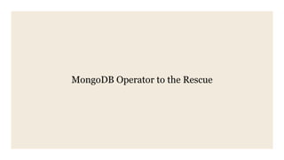 MongoDB Operator to the Rescue
 