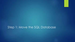 Step 1: Move the SQL Database
 