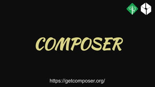 COMPOSER
https://getcomposer.org/
 