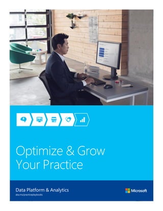 OPTIMIZE & GROW YOUR PRACTICE PAGE 174
aka.ms/practiceplaybooks
Optimize & Grow
Your Practice
Data Platform & Analytics
aka.ms/practiceplaybooks
 
