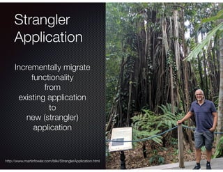 @crichardson
Strangler
Application
http://www.martinfowler.com/bliki/StranglerApplication.html
Incrementally migrate
functionality
from
existing application
to
new (strangler)
application
 