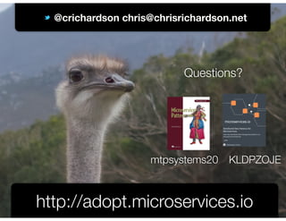 @crichardson
@crichardson chris@chrisrichardson.net
http://adopt.microservices.io
Questions?
mtpsystems20 KLDPZOJE
 