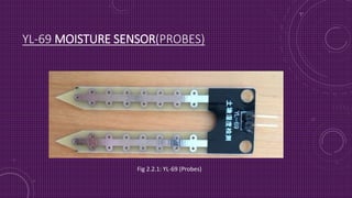 YL-69 MOISTURE SENSOR(PROBES)
Fig 2.2.1: YL-69 (Probes)
 